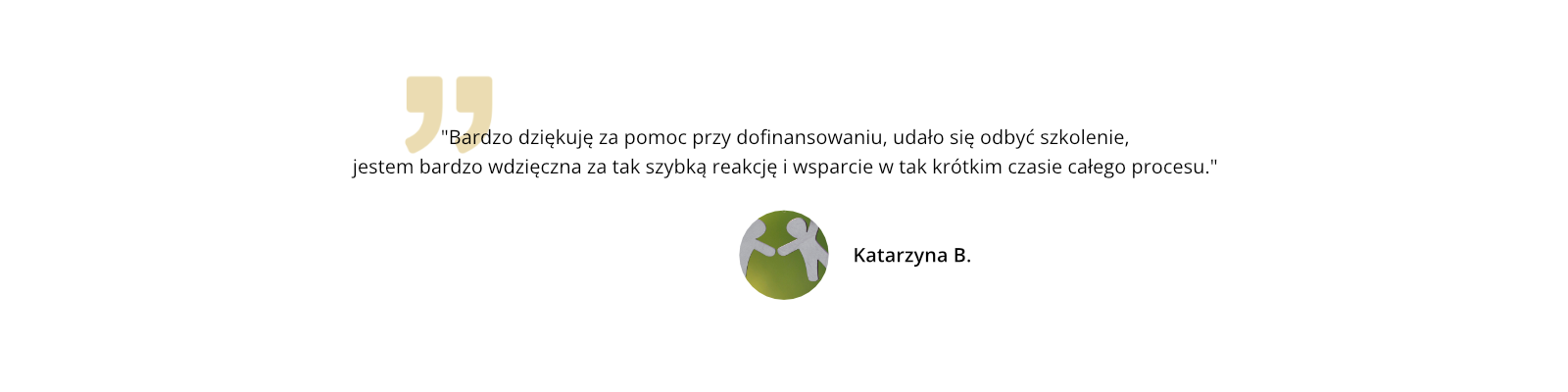 Bardzo dziękuję za pomoc przy dofinansowaniu, udało się odbyć szkolenie, jestem bardzo wdzięczna za tak szybką reakcję i wsparcie w tak krótkim czasie całego procesu.